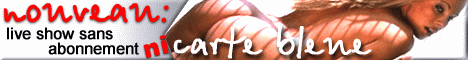 Dialoguez en DIRECT avec nos 15 HOTESSES. Cliquez-ici pour acc�der aux LIVE SHOWS.